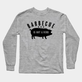 Barbecue Is Not A Verb Funny Southern Food Pork BBQ Pig Long Sleeve T-Shirt